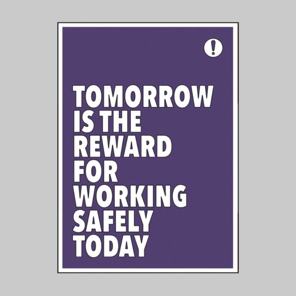 Tomorrow is the Reward for Working Safely Today - Safety Quote Poster