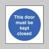This Door Must be Kept Closed - Safety Signs